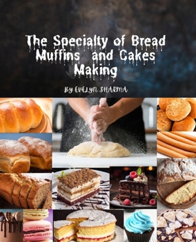 Paperback The specialty of bread and cakes making: Homemade bread making recipes Machine Cookbook for breadmaker, No Knead Beer, Bread Baking for Beginner Book