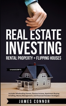 Paperback Real Estate Investing: Rental Property + Flipping Houses (2 Manuscripts): Includes Wholesaling Homes, Passive Income, Apartment Buying & Sell Book