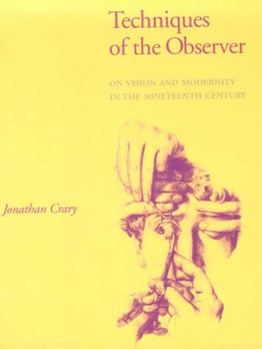 Techniques of the Observer: On Vision and Modernity in the Nineteenth Century - Book  of the October Books