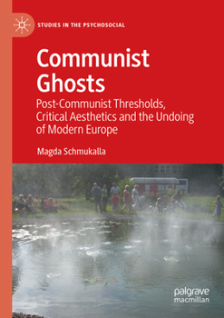 Paperback Communist Ghosts: Post-Communist Thresholds, Critical Aesthetics and the Undoing of Modern Europe Book