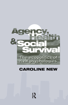 Paperback Agency, Health And Social Survival: The Ecopolitics Of Rival Psychologies Book