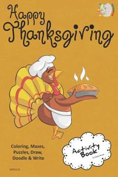 Happy Thanksgiving ACTIVITY BOOK Coloring, Mazes, Puzzles, Draw, Doodle and Write: CREATIVE NOGGINS for Kids Thanksgiving Holiday Coloring Book with Cartoon Pictures CNTG123