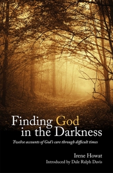 Paperback Finding God in the Darkness: Twelve Accounts of God's Care Through Difficult Times Book