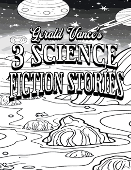 Paperback Color Your Own Cover of Gerald Vance's 3 Science Fiction Stories (Including Stress-Relieving Outer Space Coloring Pages for Adults) Book