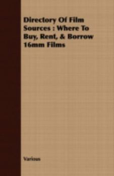 Paperback Directory of Film Sources: Where to Buy, Rent, & Borrow 16mm Films Book