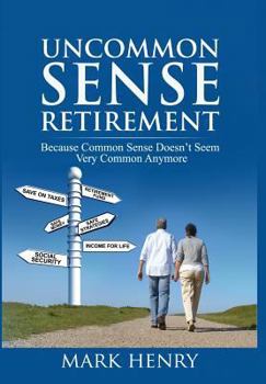 Hardcover Uncommon Sense Retirement: Because Common Sense Doesn't Seem Very Common Anymore Book