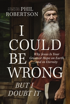 Hardcover I Could Be Wrong, But I Doubt It: Why Jesus Is Your Greatest Hope on Earth and in Eternity Book