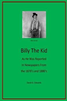 Paperback Billy The Kid As He Was Reported In Newspapers From The 1870's And 1880's Book