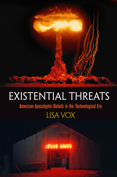 Hardcover Existential Threats: American Apocalyptic Beliefs in the Technological Era Book