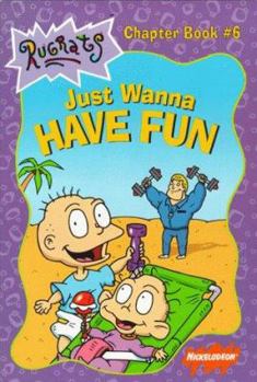 Just Wanna Have Fun (Rugrats Chapter Books) - Book  of the Rugrats