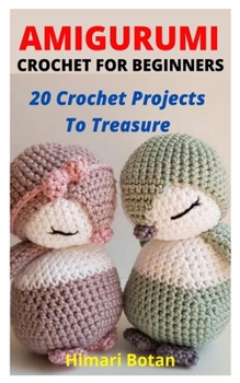 Paperback Amigurumi Crochet for Beginners: 20 Crochet Projects To Treasure Book