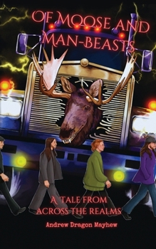 Of Moose and Man-Beasts: A tale across the realms