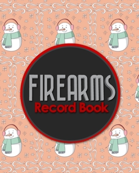 Firearms Record Book : Acquisition and Disposition Record Book, Personal Firearms Record Book, Firearms Inventory Book, Gun Ownership, Cute Winter Snow Cover
