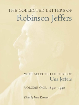 Hardcover The Collected Letters of Robinson Jeffers, with Selected Letters of Una Jeffers: Volume 1: 1890-1930 Book