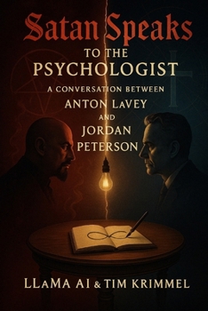 Paperback Satan Speaks to the Psychologist: A Conversation Between Anton LaVey (Satanist) and Jordan Peterson (Christian) Book