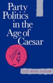 Party Politics in the Age of Caesar (Sather Classical Lectures) - Book  of the Sather Classical Lectures