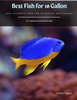 Paperback Best Fish for 10 Gallon: Our Favorite Fish for 10 Gallon Сontainers Book