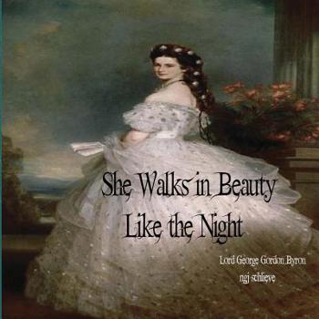 Paperback She Walks in Beauty Like the Night: There is Pleasure in the Pathless Woods Book