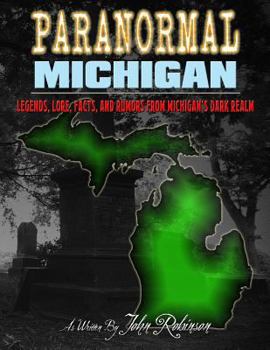 Paperback Paranormal Michigan: The Legends, Lore, Facts, and Rumors from Michigan's Dark Realm Book