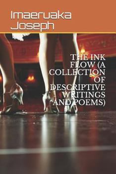 Paperback The Ink Flow (a Collection of Descriptive Writings and Poems) Book