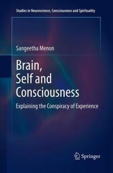 Brain, Self and Consciousness: Explaining the Conspiracy of Experience