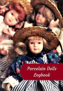 Paperback Porcelain Dolls Logbook: Log Your Vintage Antique China Bisque Parian Porcelain Dolls Collection Book