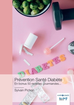 Paperback Prévention Santé Diabète: En bonus 50 recettes gourmandes... [French] Book