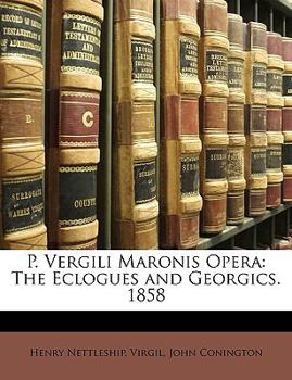 P. Vergili Maronis Opera: The Eclogues and Georgics. 1858