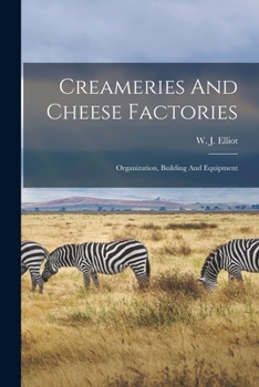Paperback Creameries And Cheese Factories: Organization, Building And Equipment Book