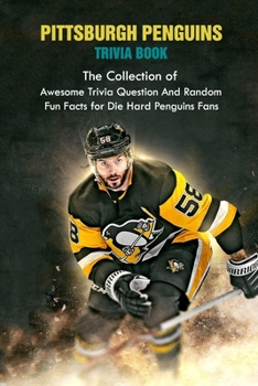 Paperback Pittsburgh Penguins Trivia Book: The Collection of Awesome Trivia Question And Random Fun Facts for Die-Hard Penguins Fans Book