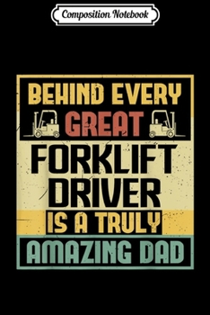 Paperback Composition Notebook: Mens Behind every great Forklift Driver is amazing Dad Journal/Notebook Blank Lined Ruled 6x9 100 Pages Book