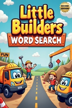 Little Builders Word Search (Second Edition): 50 Fun & Simple Construction Themed Puzzles for Young Minds plus 10 Bonus Coloring Pages!