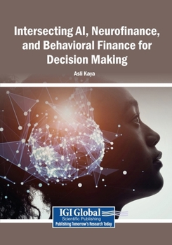 Paperback Intersecting AI, Neurofinance, and Behavioral Finance for Decision Making Book