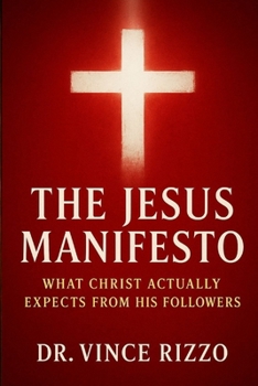 The Jesus Manifesto: What Christ Actually Expects From His Followers (The Jesus Series)