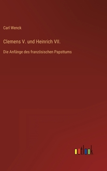 Clemens V. und Heinrich VII.: Die Anf�nge des franz�sischen Papsttums