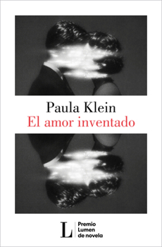 El amor inventado (Premio Lumen 2026) / Invented Love (2026 Lumen Prize) (Spanish Edition)