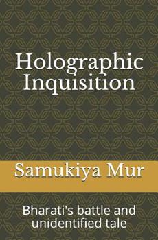 Paperback Holographic Inquisition: Bharati's battle and unidentified tale Book