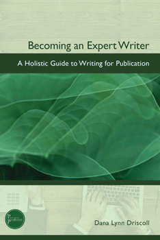 Paperback Becoming an Expert Writer: A Holistic Guide to Writing for Publication Book