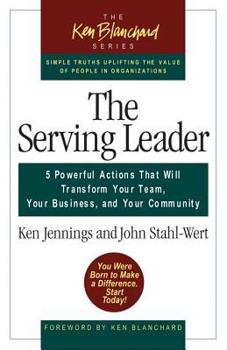 Hardcover The Serving Leader: Five Powerful Actions That Will Transform Your Team, Your Business, and Your Community Book