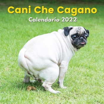 Paperback Cani Che Cagano Calendario 2022: Regali Divertenti Per Amanti Dei Cani, Uomo, Donna, Adolescenti, Amici, Bambini [Italian] Book