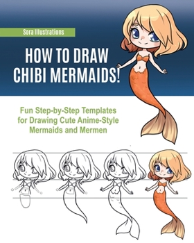 Paperback How to Draw Chibi Mermaids: Fun Step-by-Step Templates for Drawing Cute Anime-Style Mermaids and Mermen Book