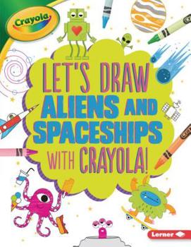 Paperback Let's Draw Aliens and Spaceships with Crayola (R) ! Book