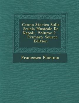 Paperback Cenno Storico Sulla Scuola Musicale De Napoli, Volume 2... - Primary Source Edition [Italian] Book