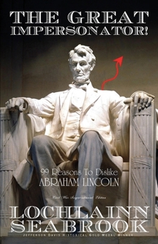 Paperback The Great Impersonator!: 99 Reasons to Dislike Abraham Lincoln Book