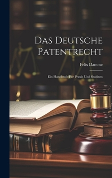 Hardcover Das Deutsche Patentrecht: Ein Handbuch Für Praxis Und Studium [German] Book