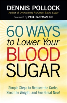 Paperback 60 Ways to Lower Your Blood Sugar: Simple Steps to Reduce the Carbs, Shed the Weight, and Feel Great Now! Book