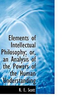 Elements of Intellectual Philosophy; or, an Analysis of the Powers of the Human Understanding