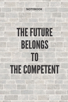 Paperback **The Future Belongs To The Competent**: Lined Notebook Motivational Quotes,120 pages,6x9, Soft cover, Matte finish Book