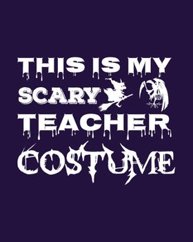 THIS IS MY SCARY TEACHER COSTUME: Daily, Weekly,  Monthly And Yearly  Teacher Planner | Academic Year Lesson Plan and Record Book