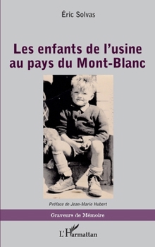 Les enfants de l'usine au pays du Mont-Blanc (Graveurs de Mémoire) (French Edition)